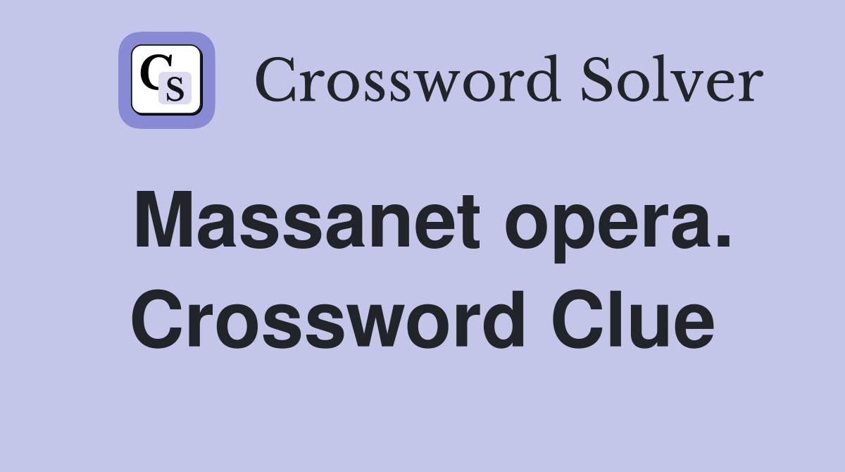 Massanet opera. Crossword Clue