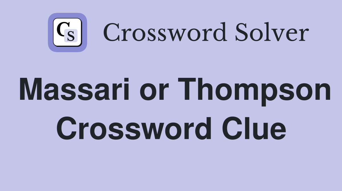 Massari or Thompson Crossword Clue