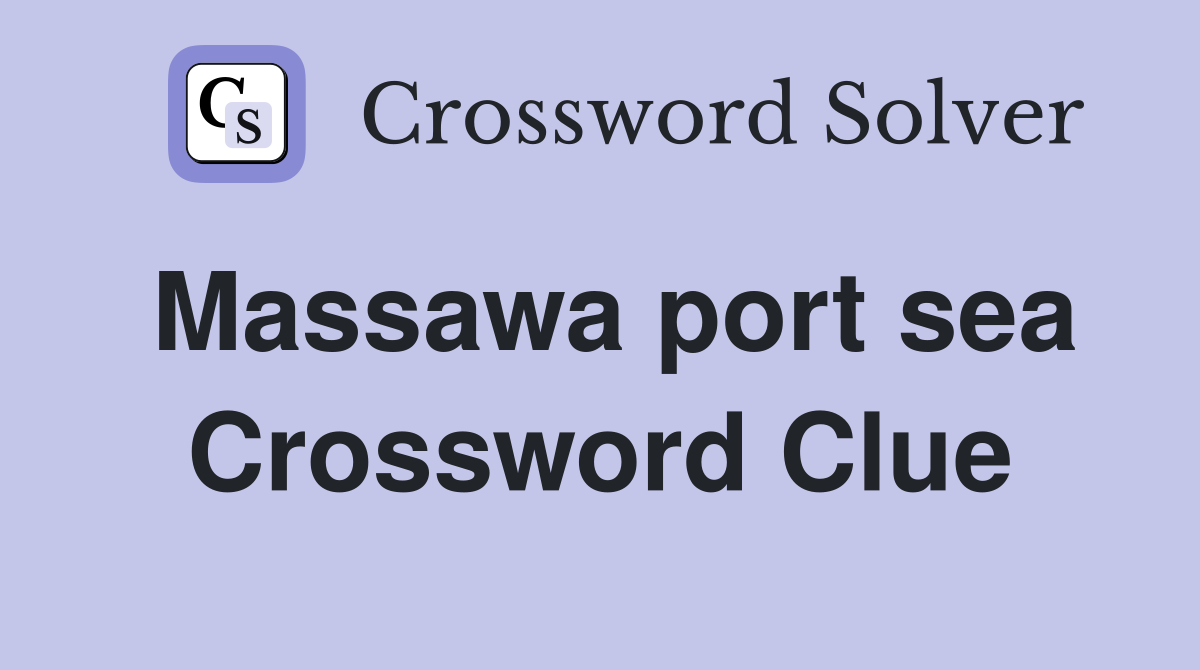 Massawa port sea Crossword Clue