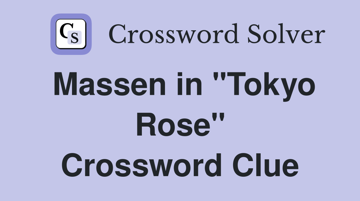 Massen in "Tokyo Rose" Crossword Clue