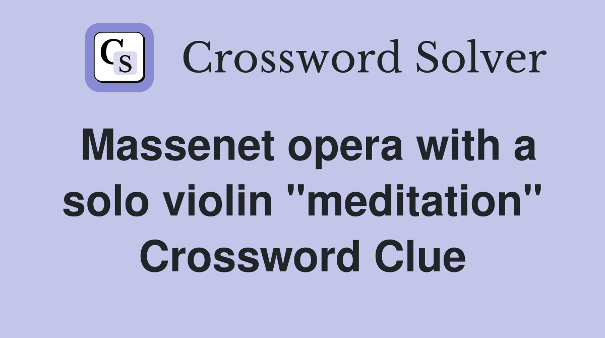 Massenet opera with a solo violin "meditation" Crossword Clue