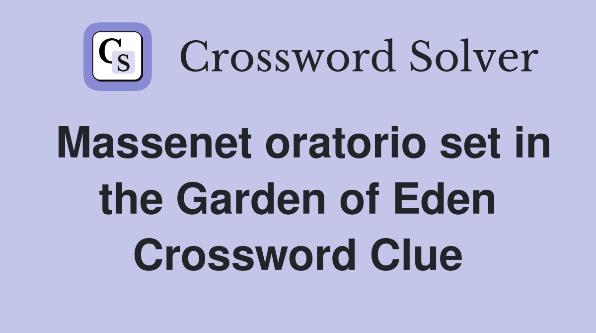 Massenet oratorio set in the Garden of Eden Crossword Clue