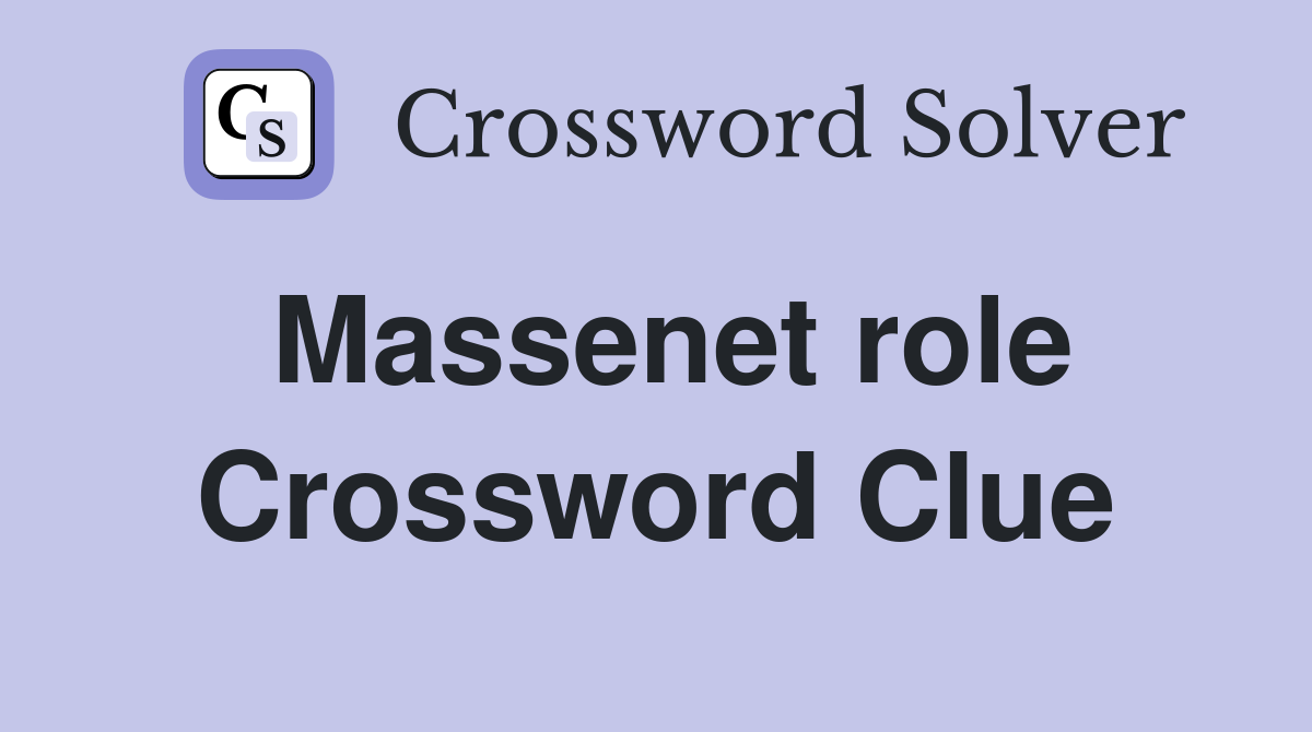 Massenet role Crossword Clue