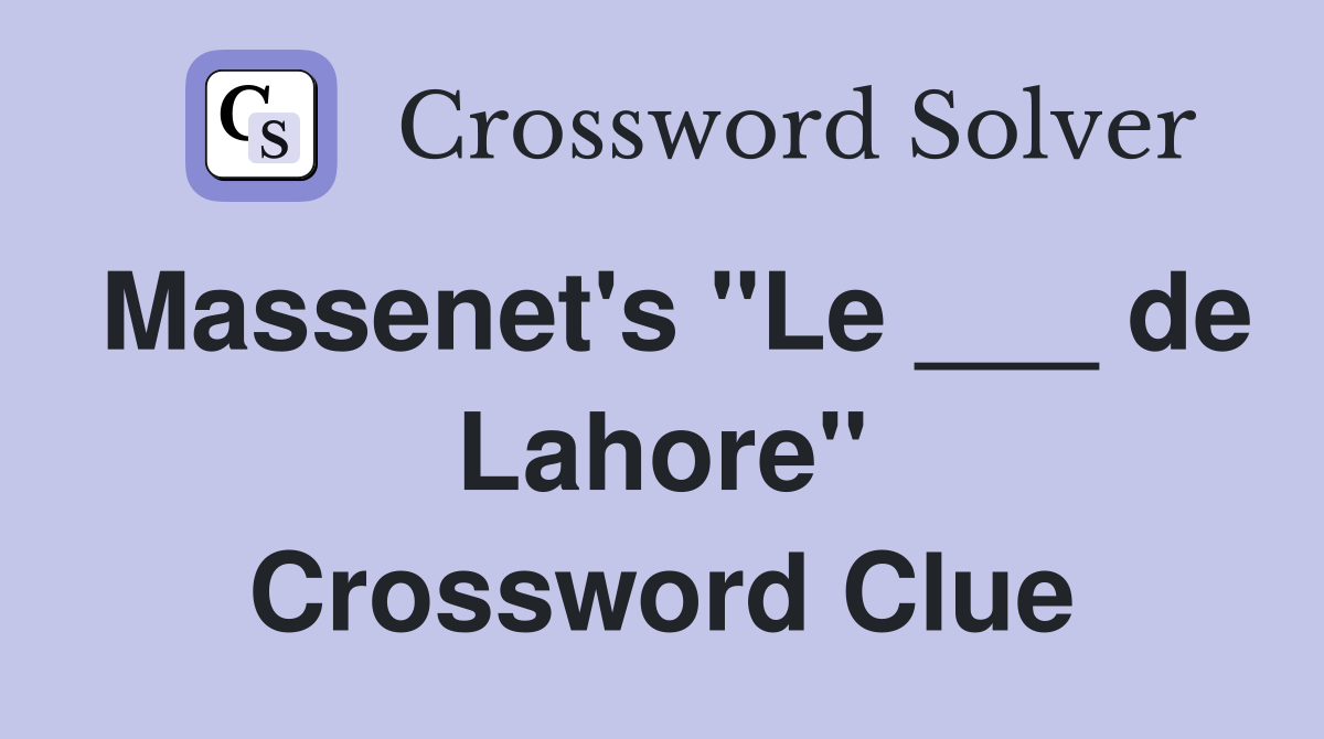 Massenet's "Le ___ de Lahore" Crossword Clue