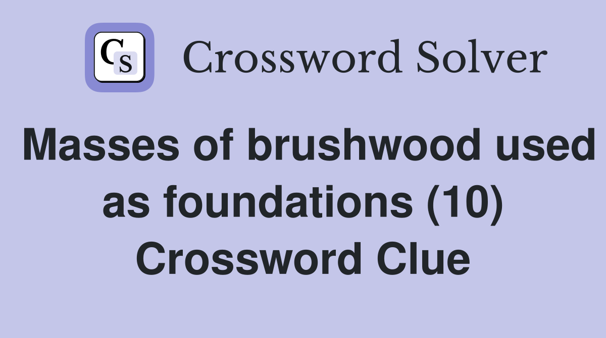 Masses of brushwood used as foundations (10) Crossword Clue