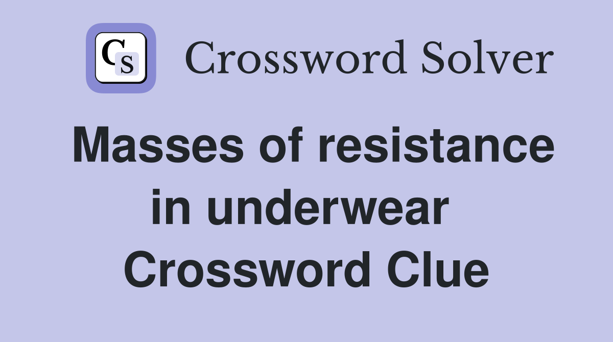 Masses of resistance in underwear  Crossword Clue