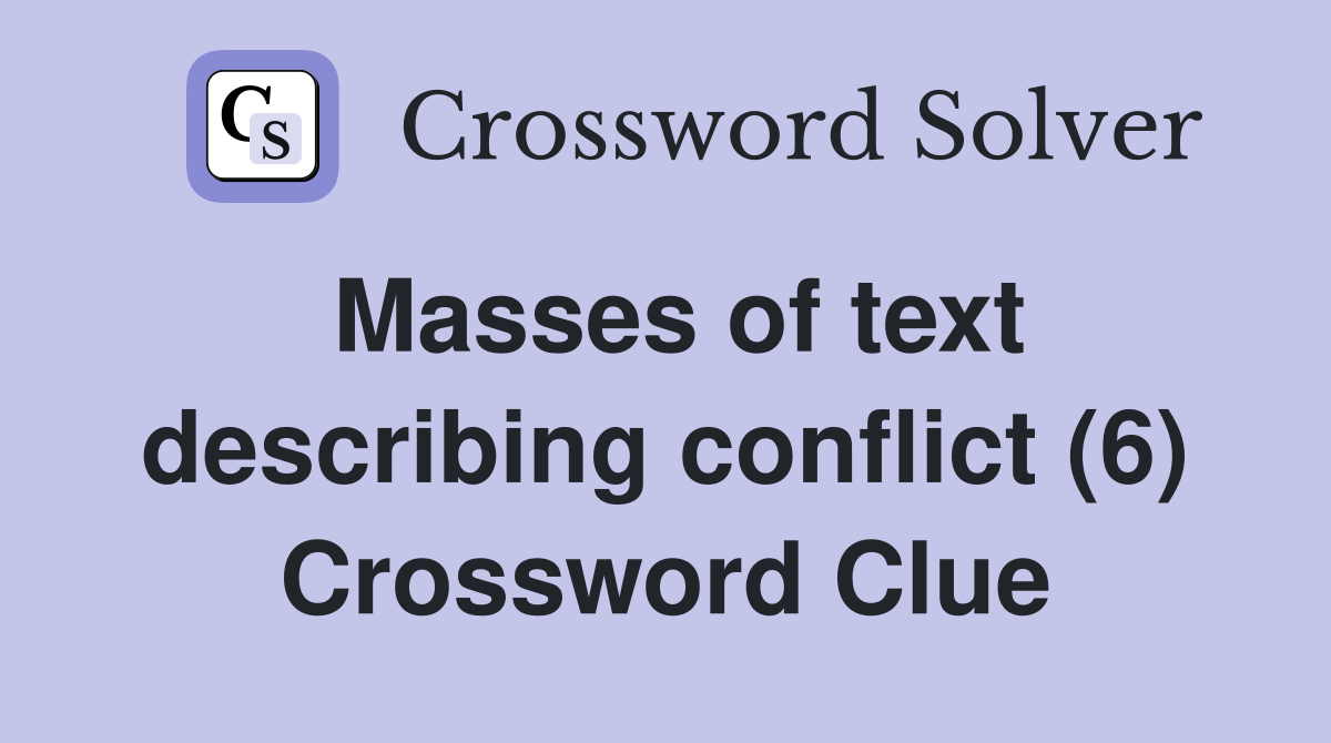Masses of text describing conflict (6) Crossword Clue