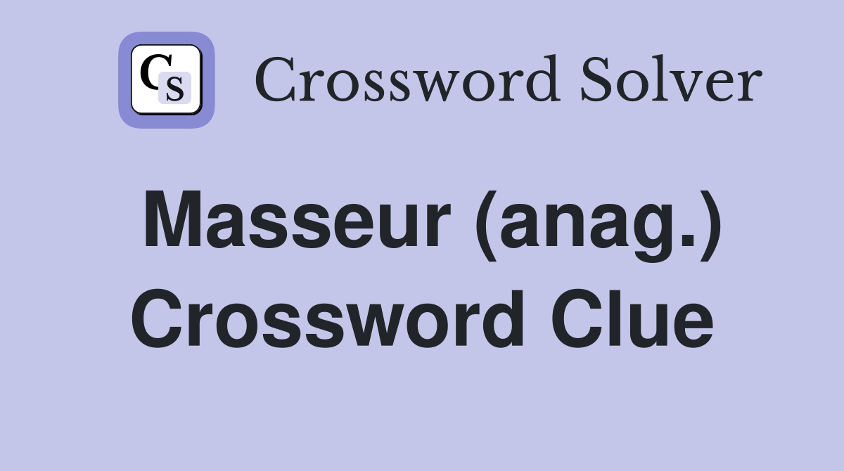Masseur (anag.) Crossword Clue