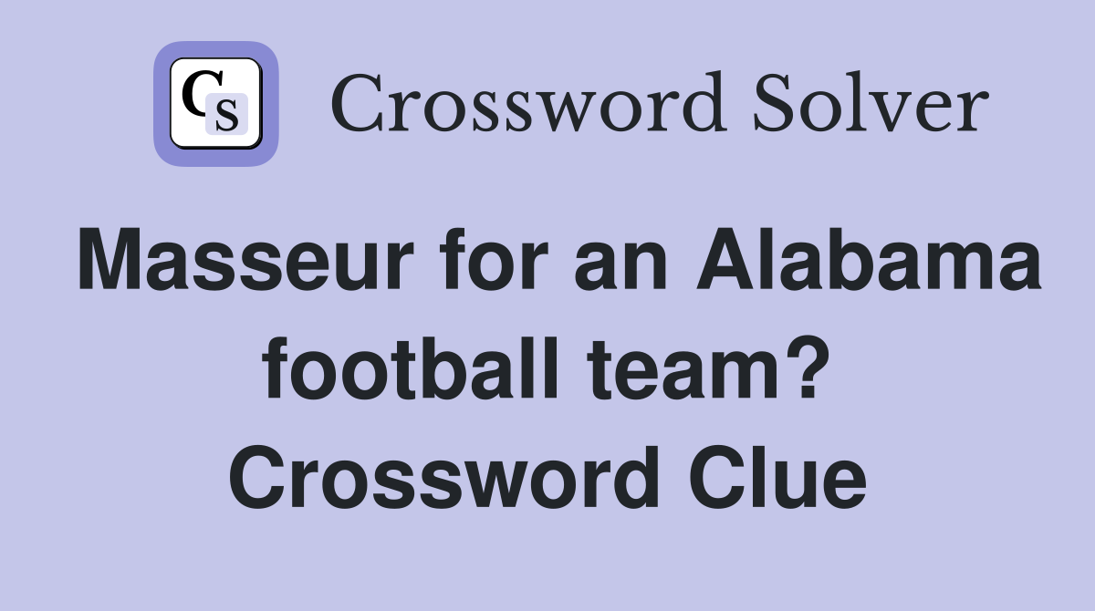 Masseur for an Alabama football team? Crossword Clue