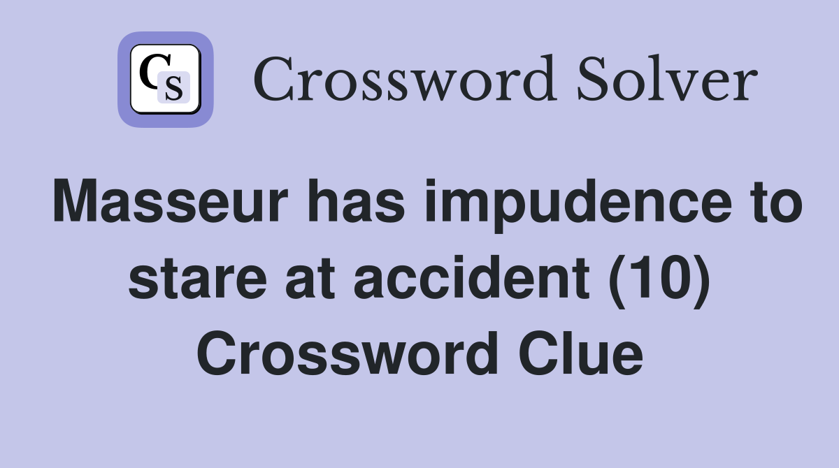 Masseur has impudence to stare at accident (10) Crossword Clue