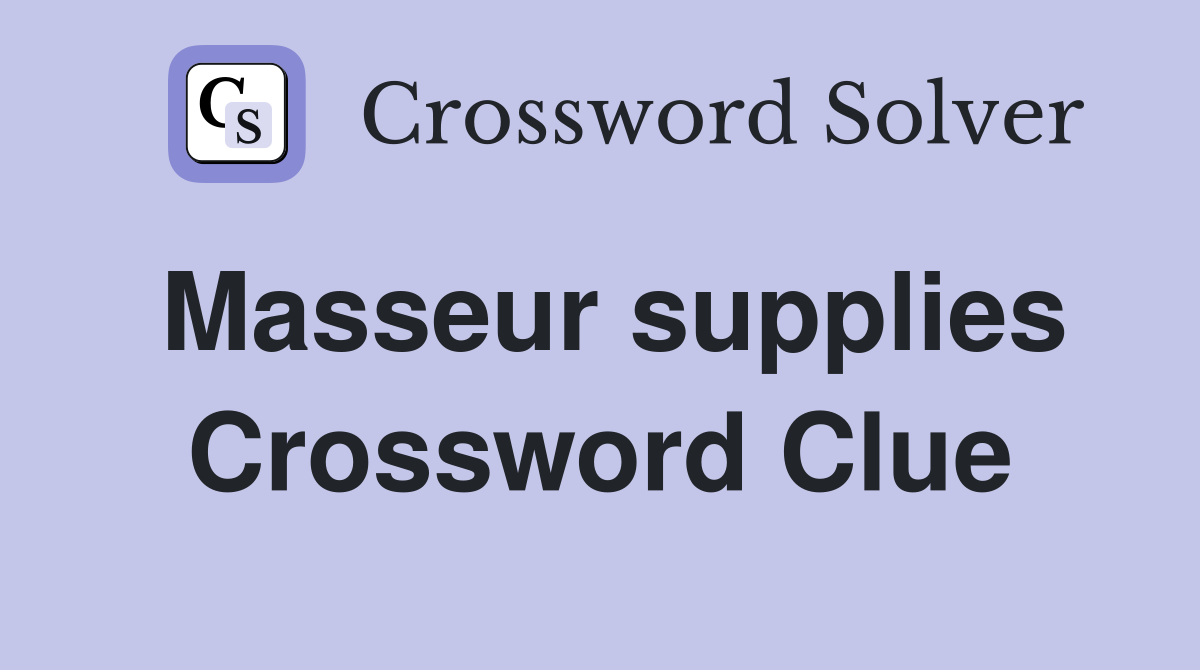 Masseur supplies Crossword Clue