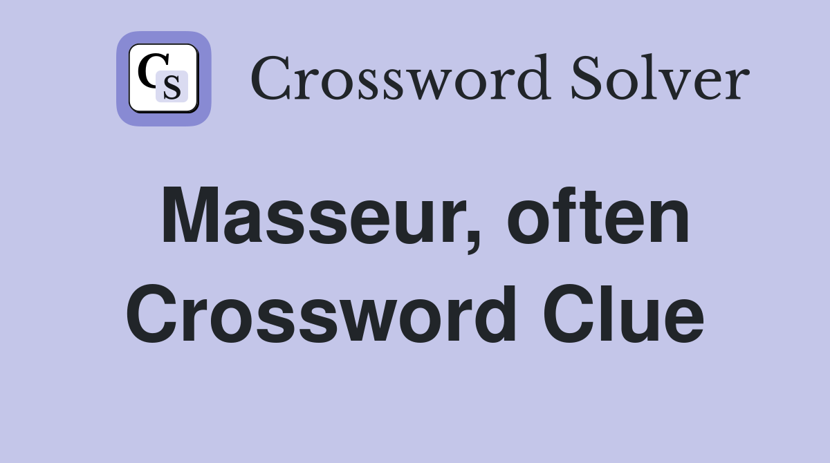 Masseur, often Crossword Clue