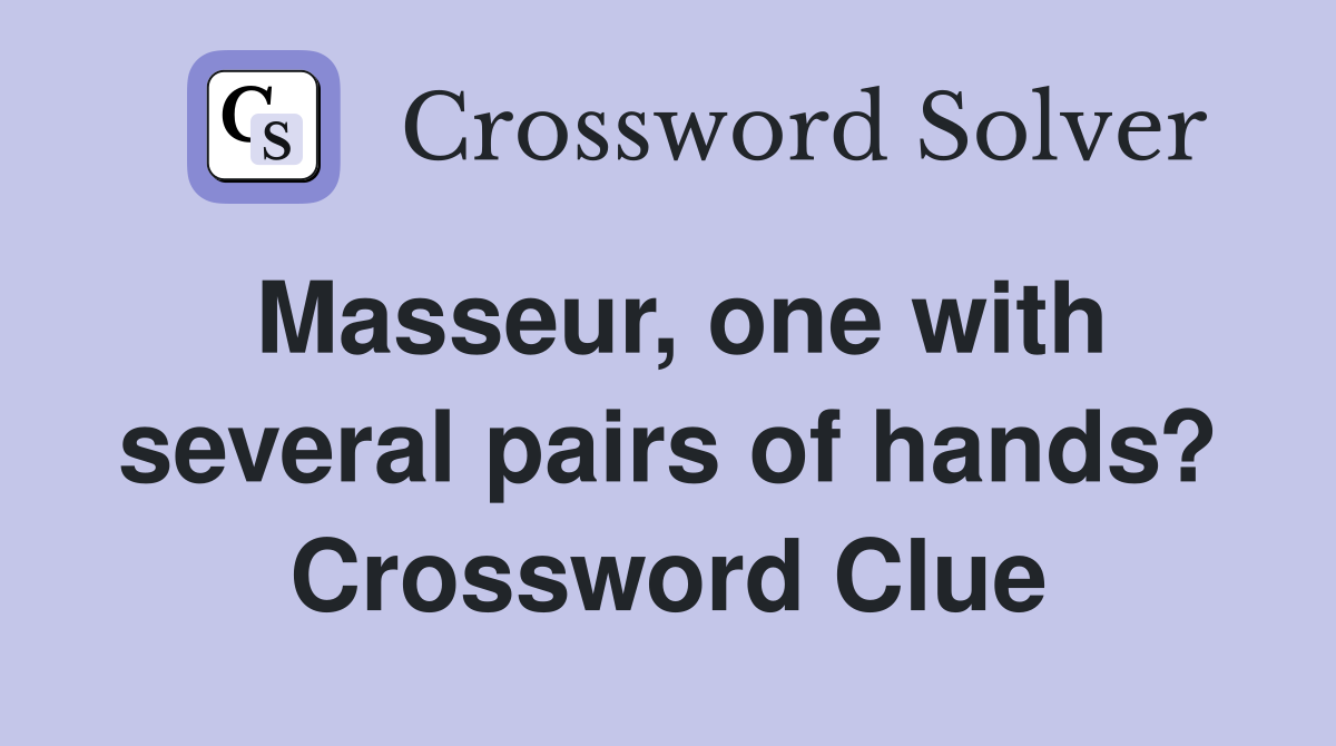 Masseur, one with several pairs of hands? Crossword Clue