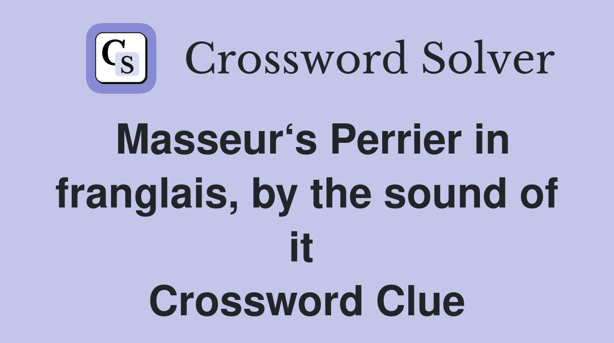 Masseur‘s Perrier in franglais, by the sound of it  Crossword Clue