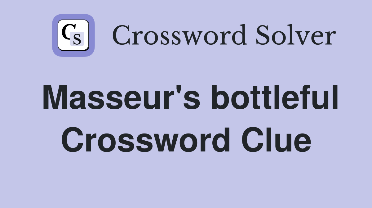Masseur's bottleful Crossword Clue