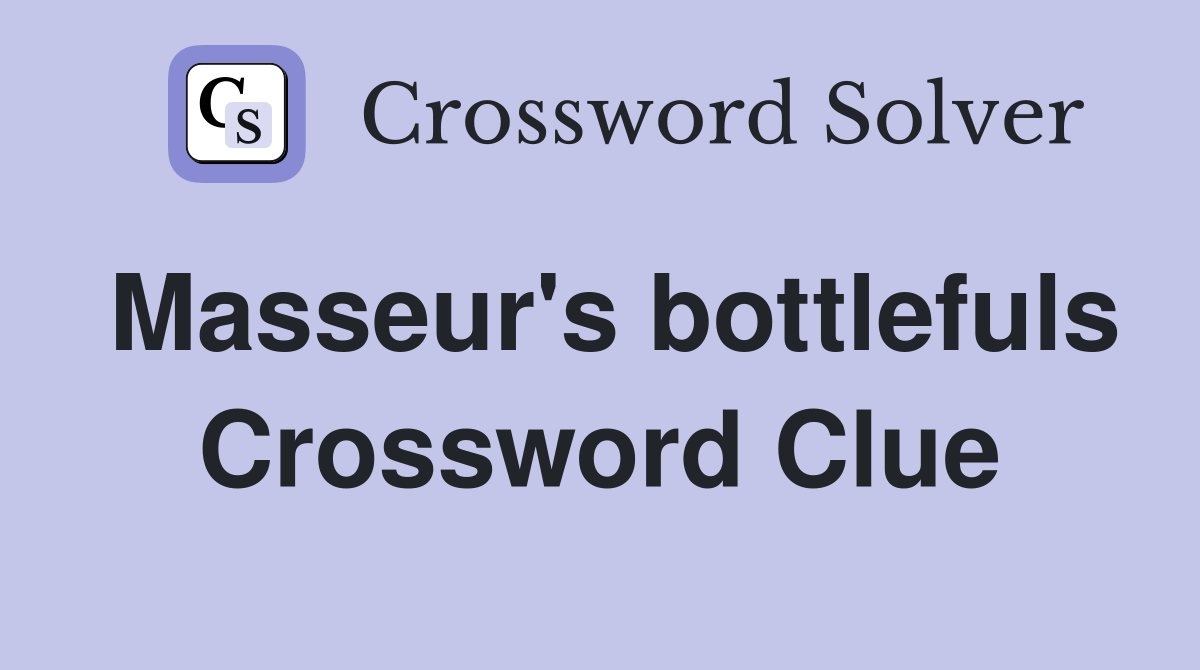 Masseur's bottlefuls Crossword Clue