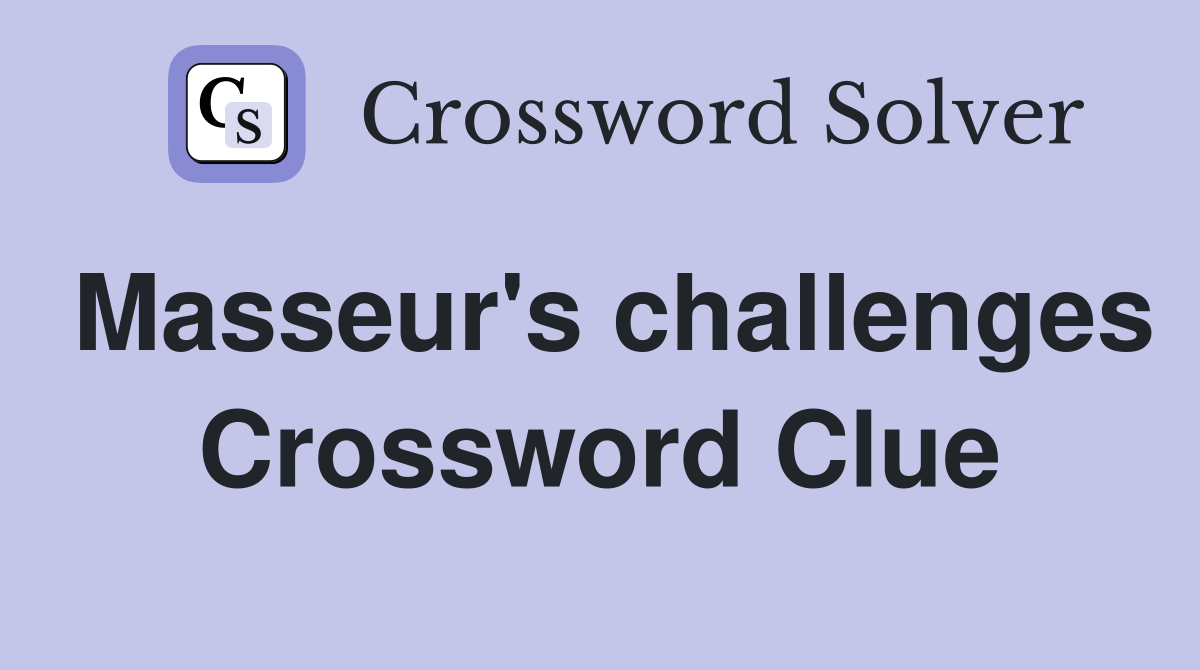 Masseur's challenges Crossword Clue