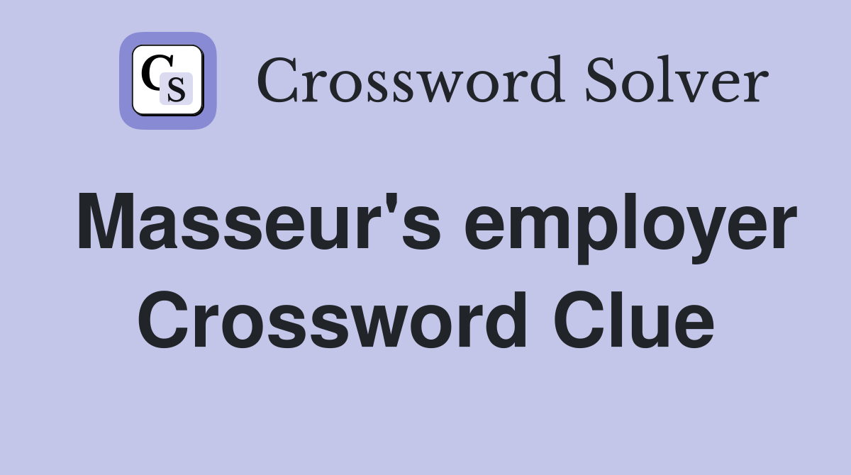 Masseur's employer Crossword Clue