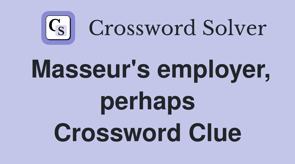 Masseur's employer, perhaps Crossword Clue