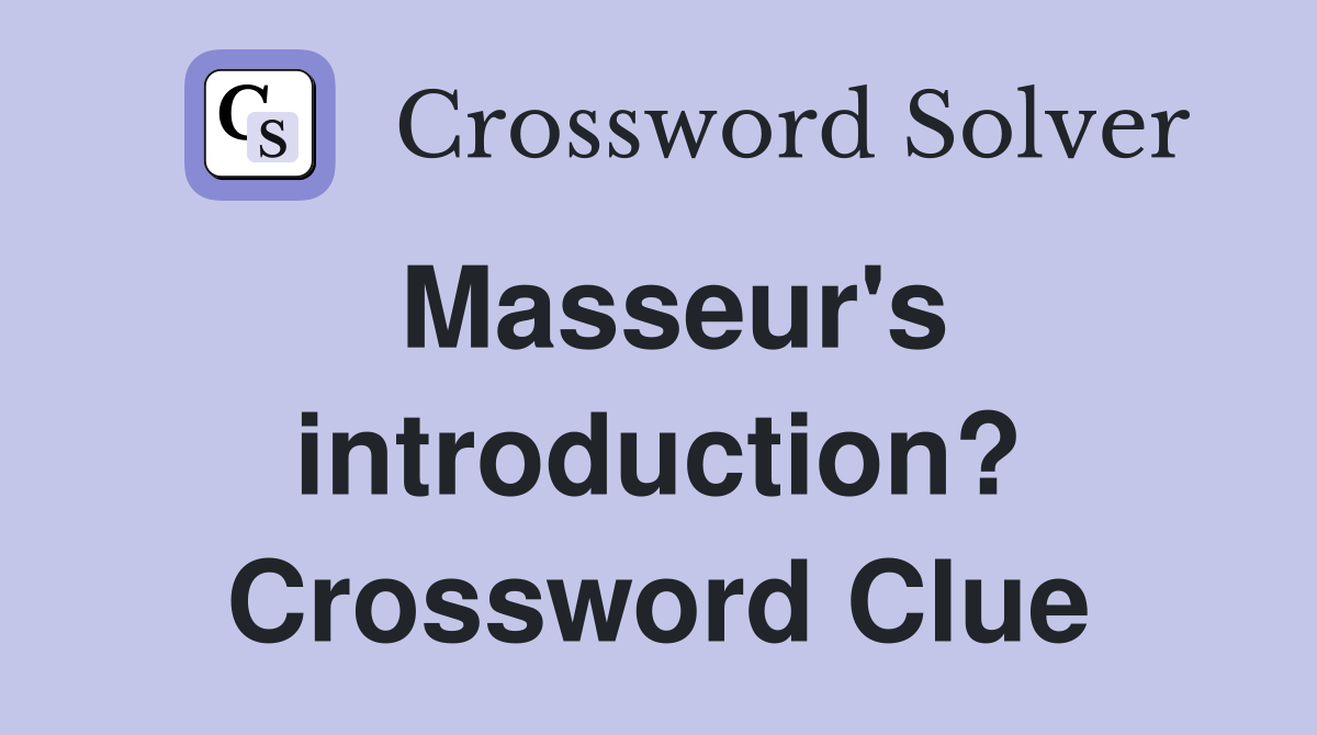 Masseur's introduction? Crossword Clue