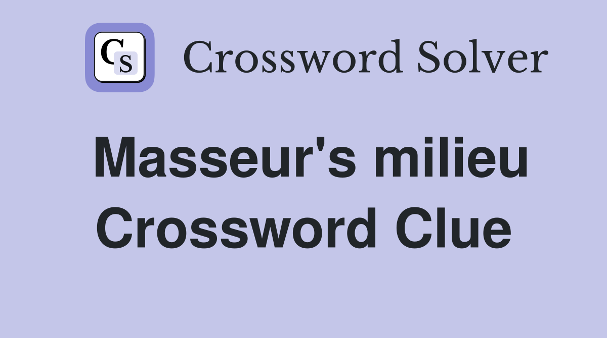 Masseur's milieu Crossword Clue