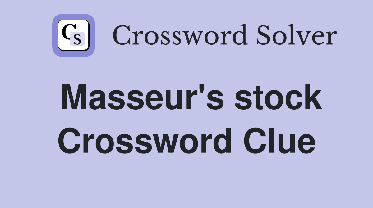 Masseur's stock Crossword Clue