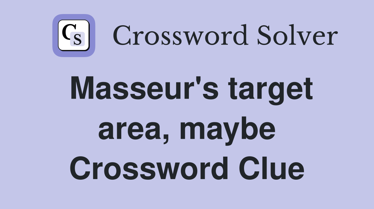 Masseur's target area, maybe Crossword Clue