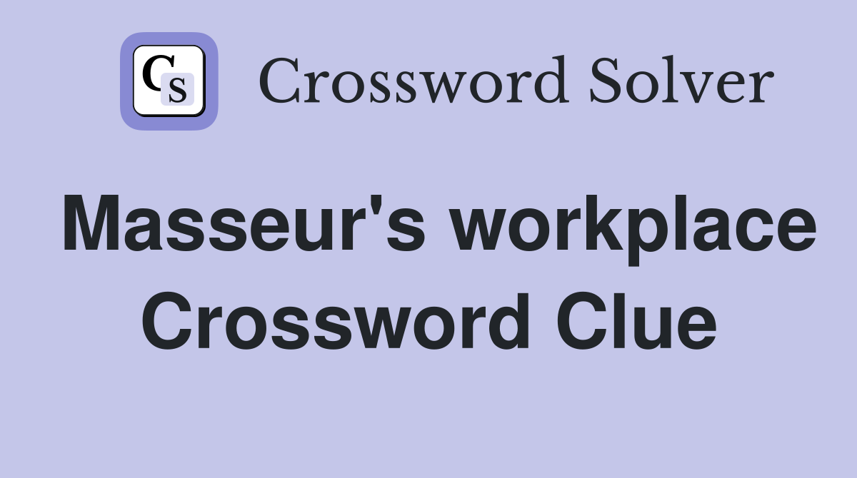 Masseur's workplace Crossword Clue
