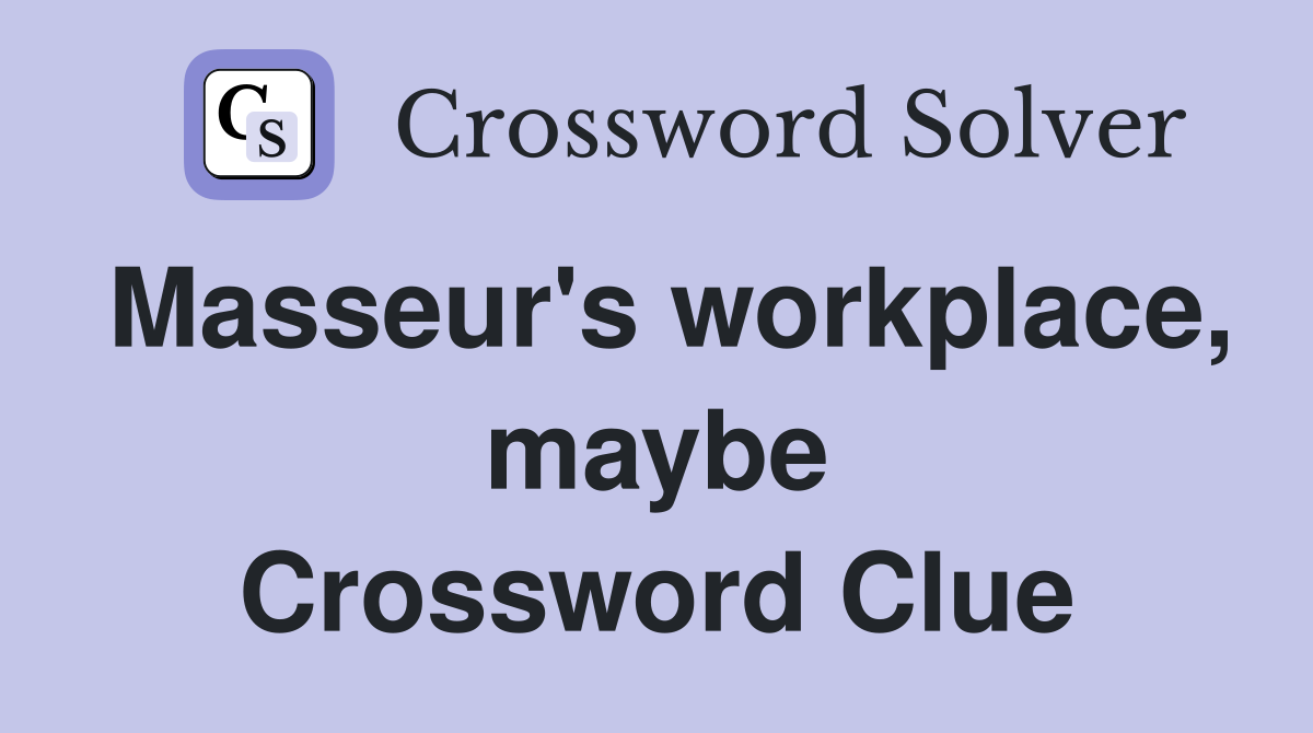 Masseur's workplace, maybe Crossword Clue