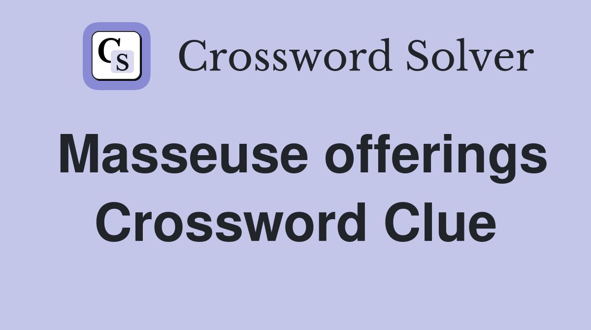 Masseuse offerings Crossword Clue