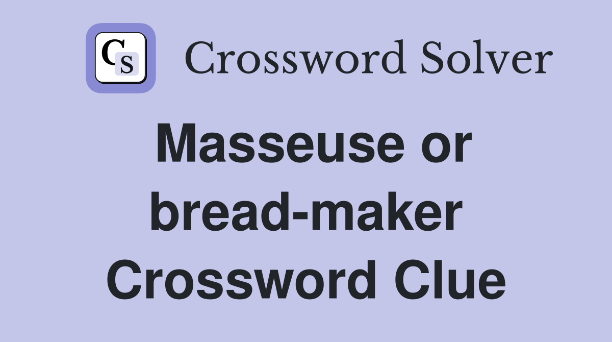 Masseuse or bread-maker Crossword Clue