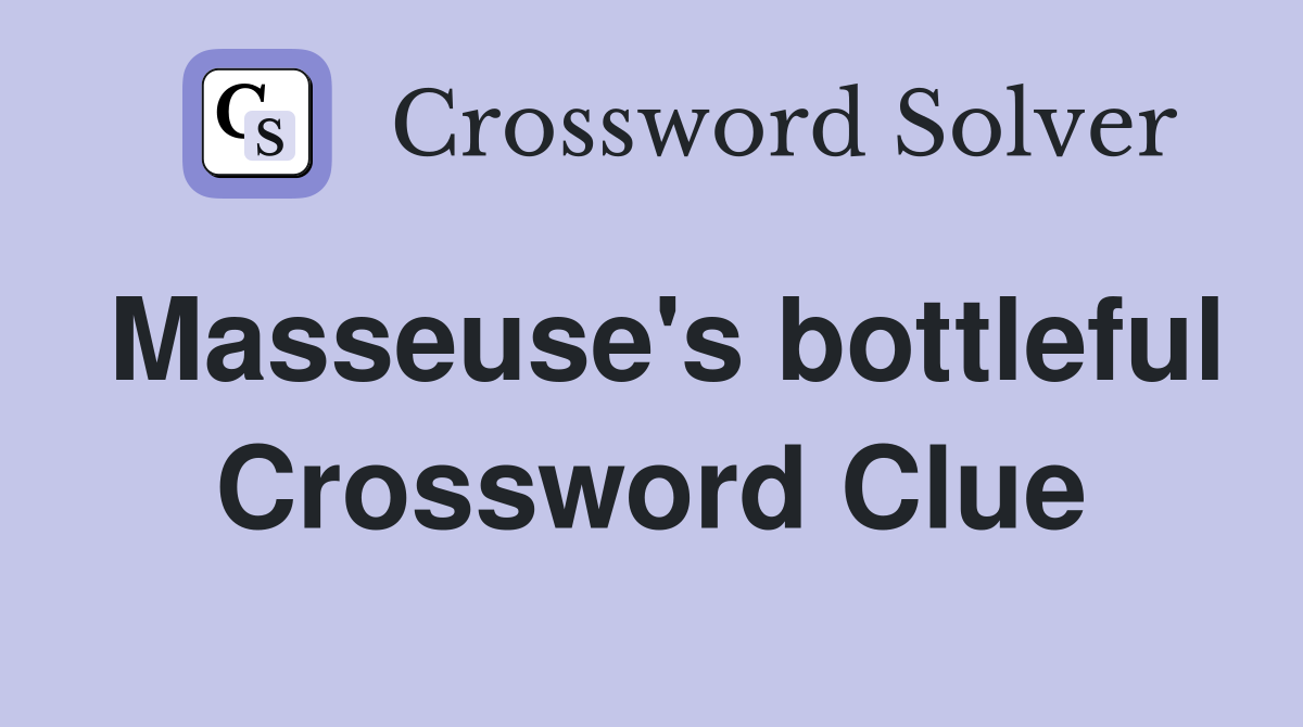 Masseuse's bottleful Crossword Clue