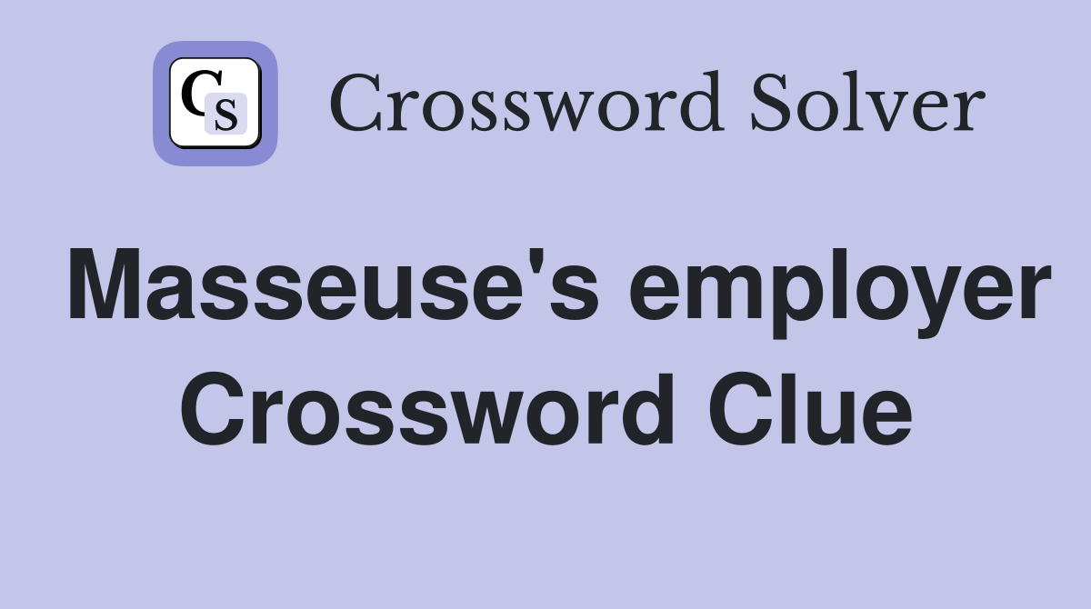 Masseuse's employer Crossword Clue