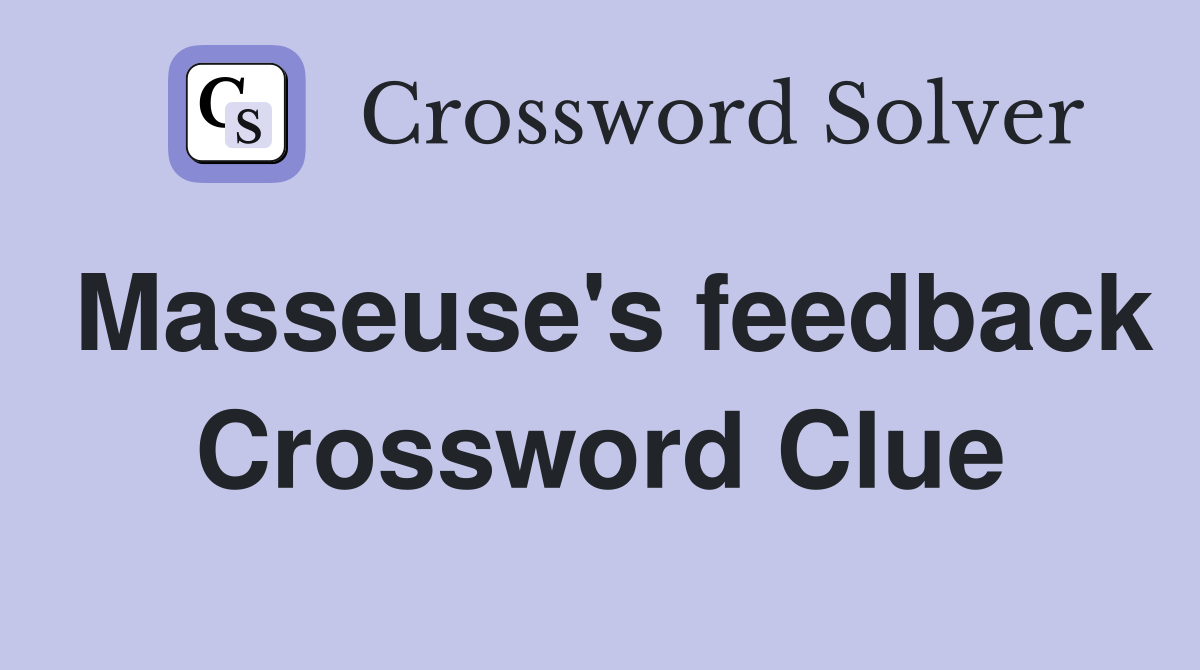 Masseuse's feedback Crossword Clue