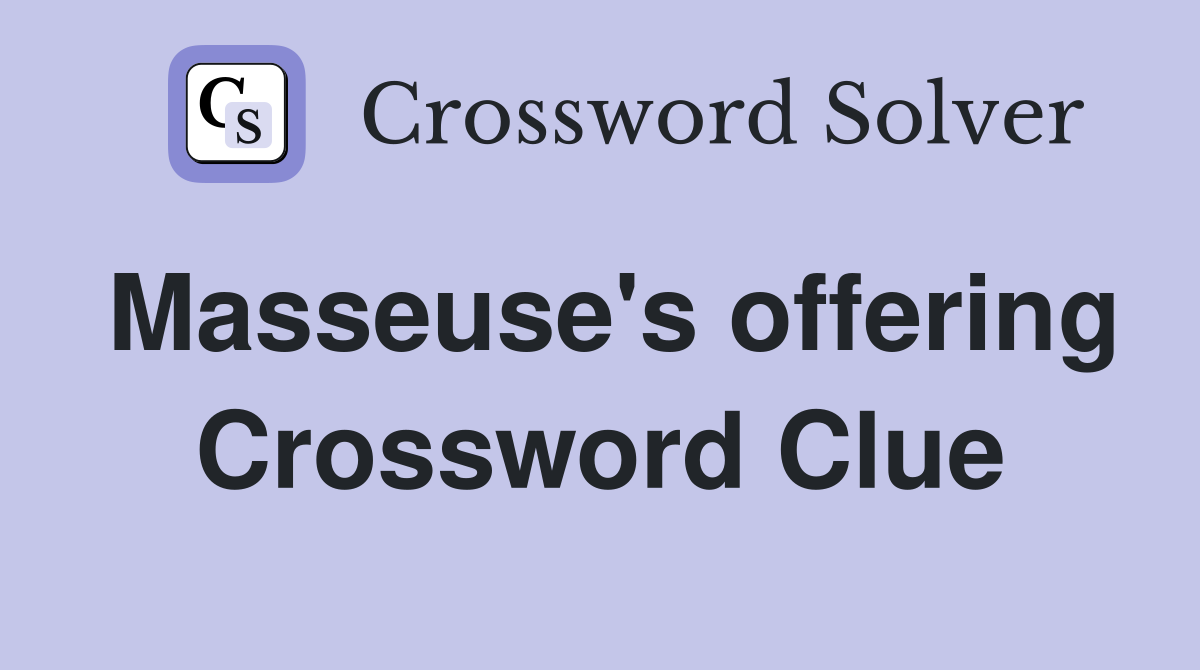 Masseuse's offering Crossword Clue
