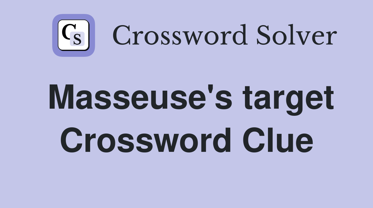 Masseuse's target Crossword Clue