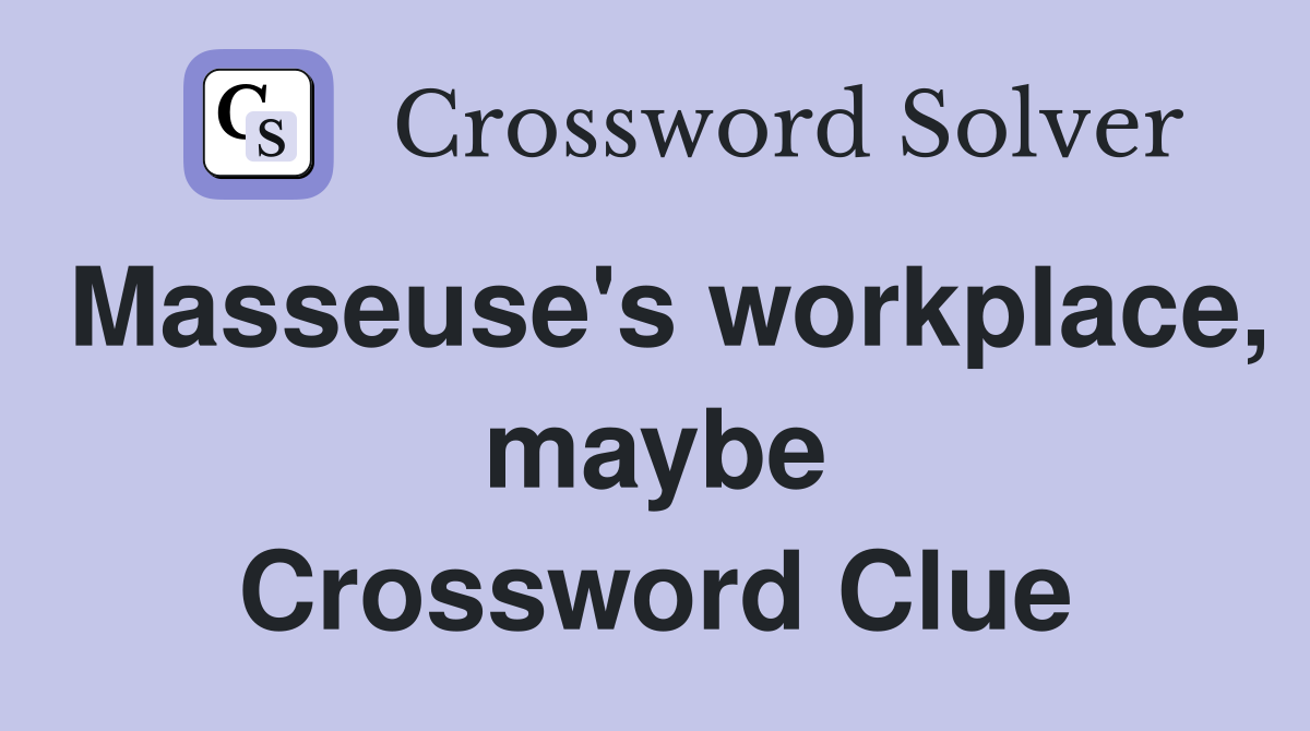 Masseuse's workplace, maybe Crossword Clue
