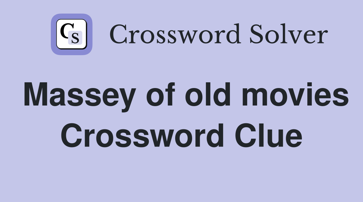 Massey of old movies Crossword Clue Answers Crossword Solver