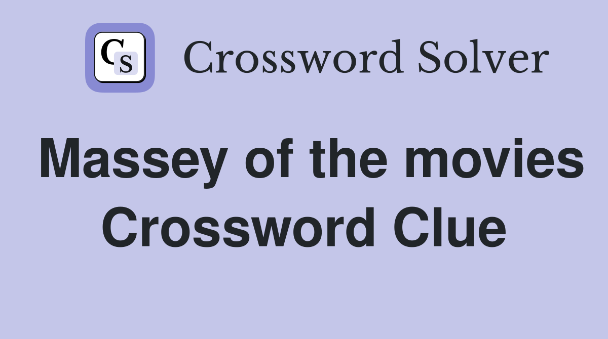 Massey of the movies Crossword Clue