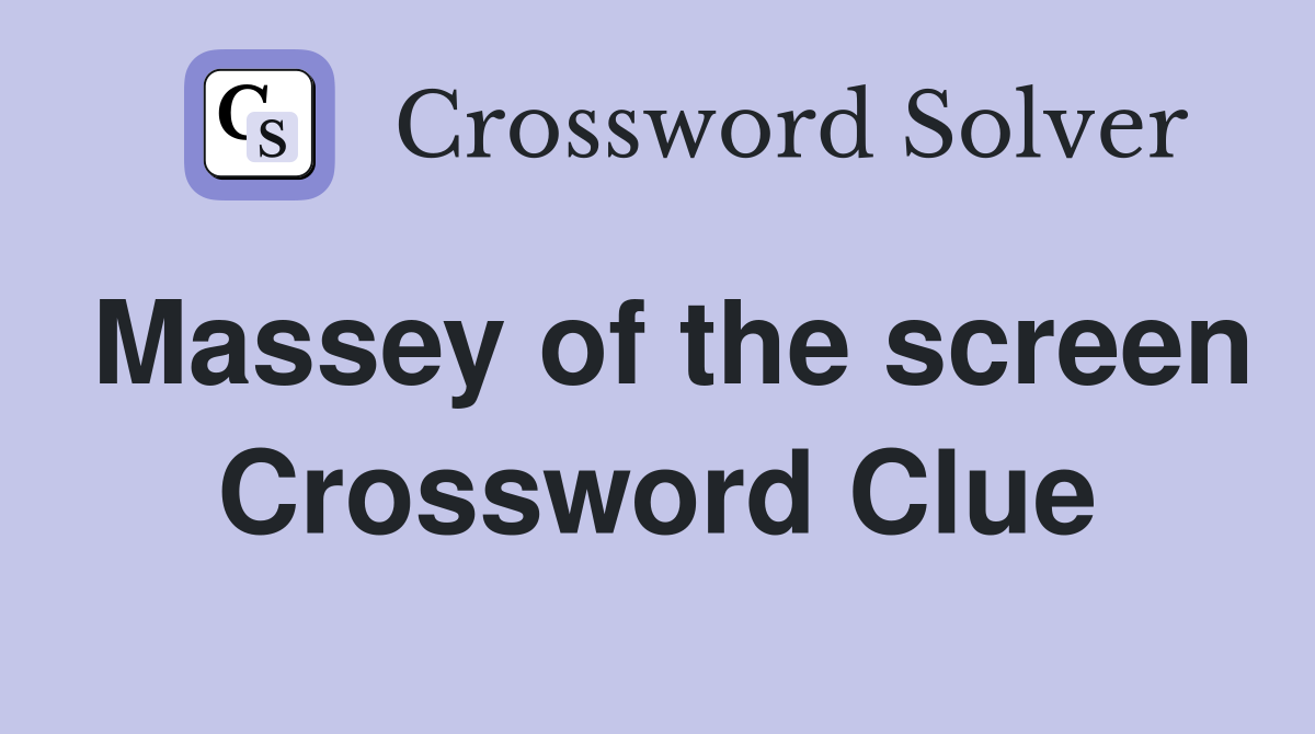 Massey of the screen Crossword Clue