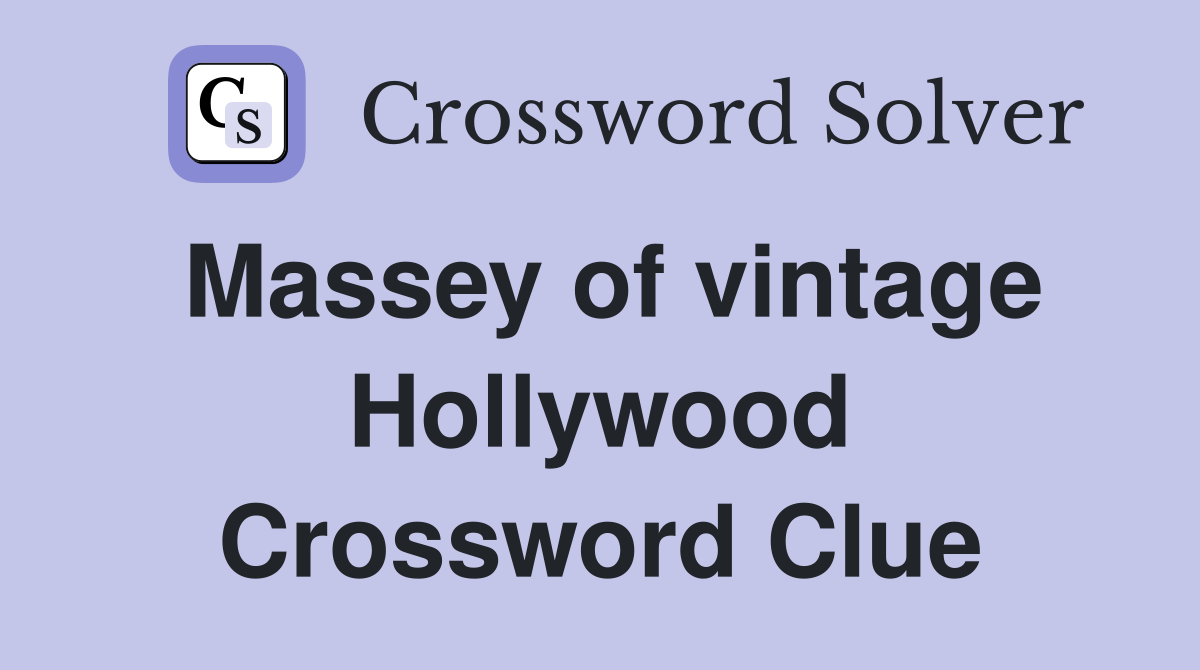 Massey of vintage Hollywood Crossword Clue