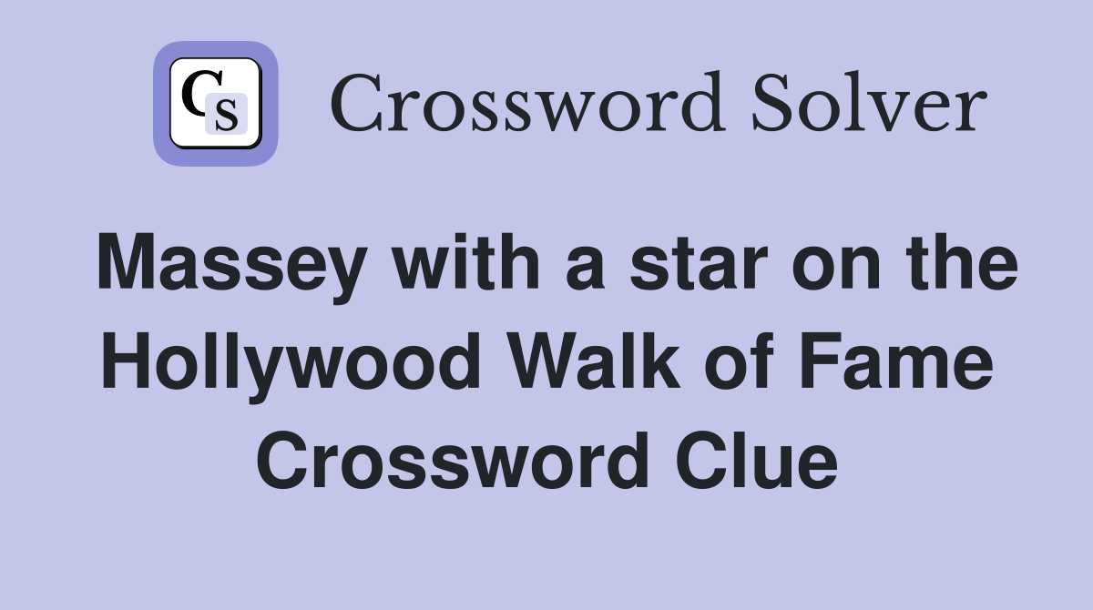 Massey with a star on the Hollywood Walk of Fame Crossword Clue
