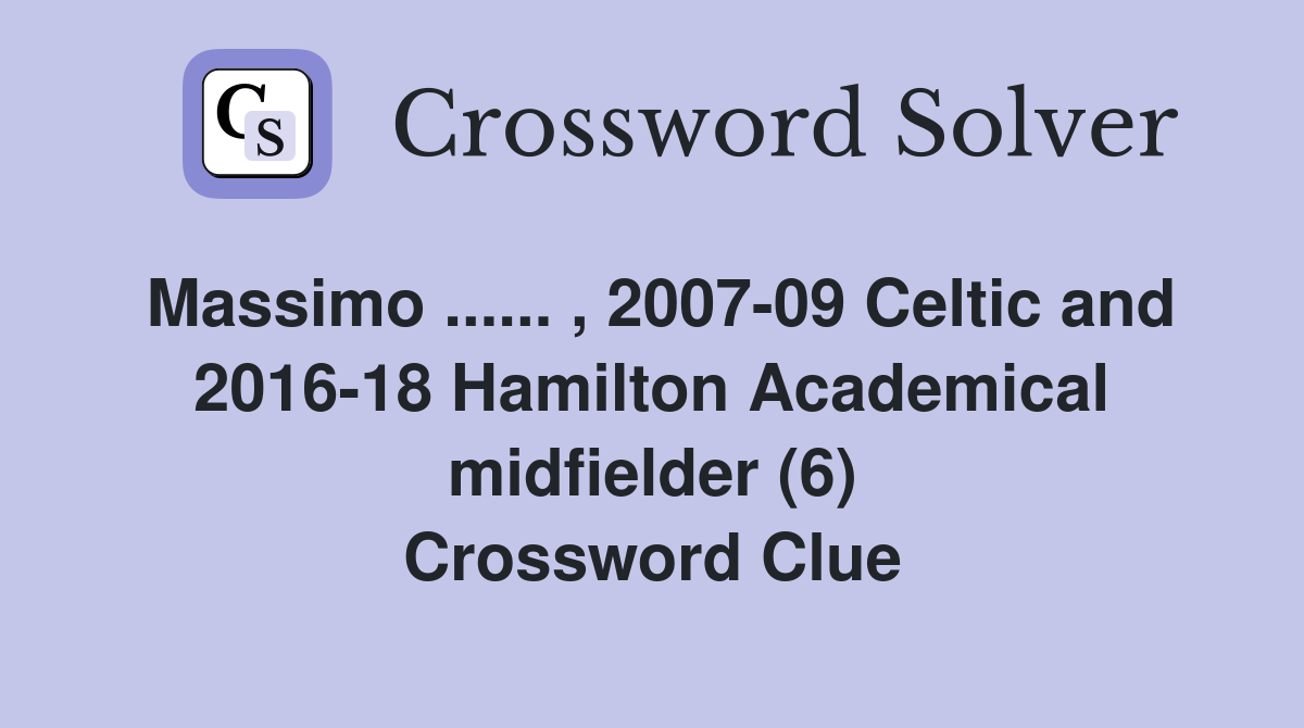 Massimo ...... , 2007-09 Celtic and 2016-18 Hamilton Academical midfielder (6) Crossword Clue