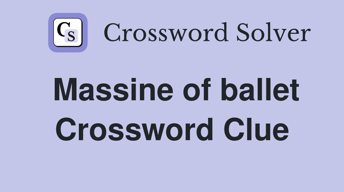 Massine of ballet Crossword Clue