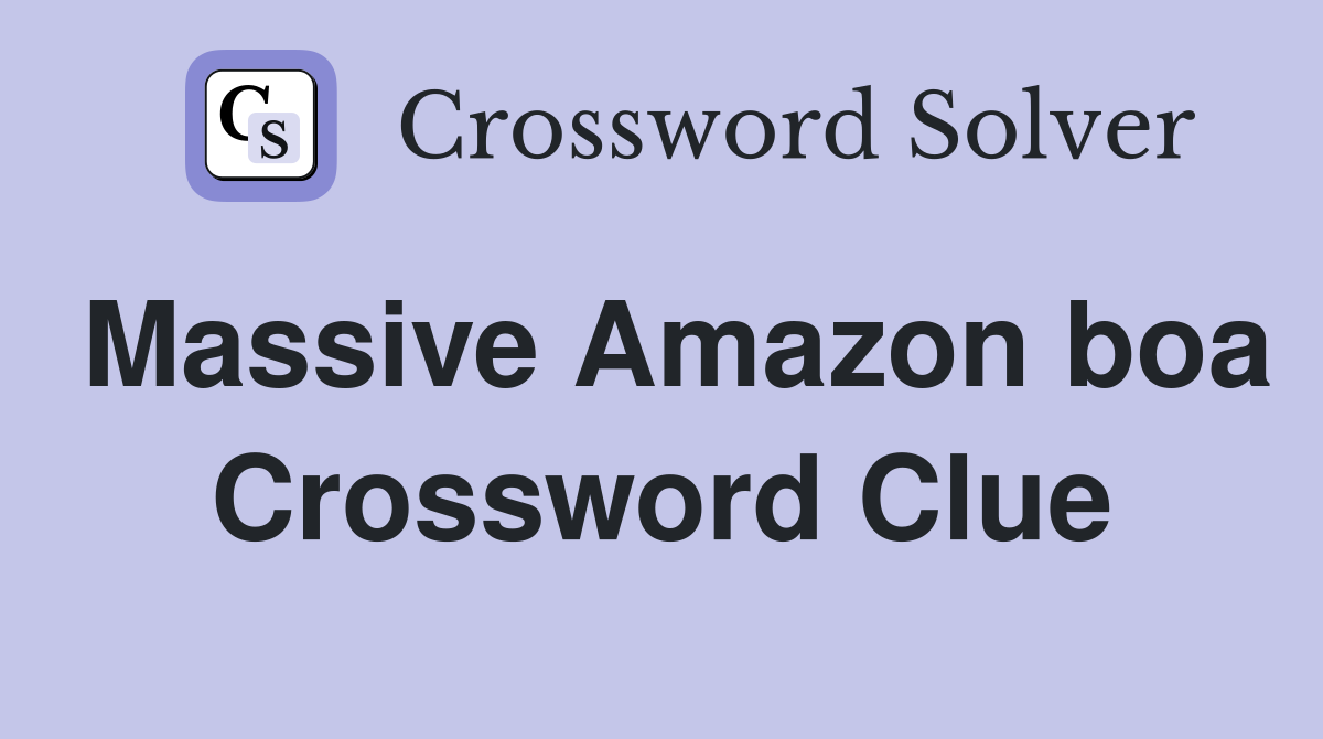 Massive Amazon boa Crossword Clue