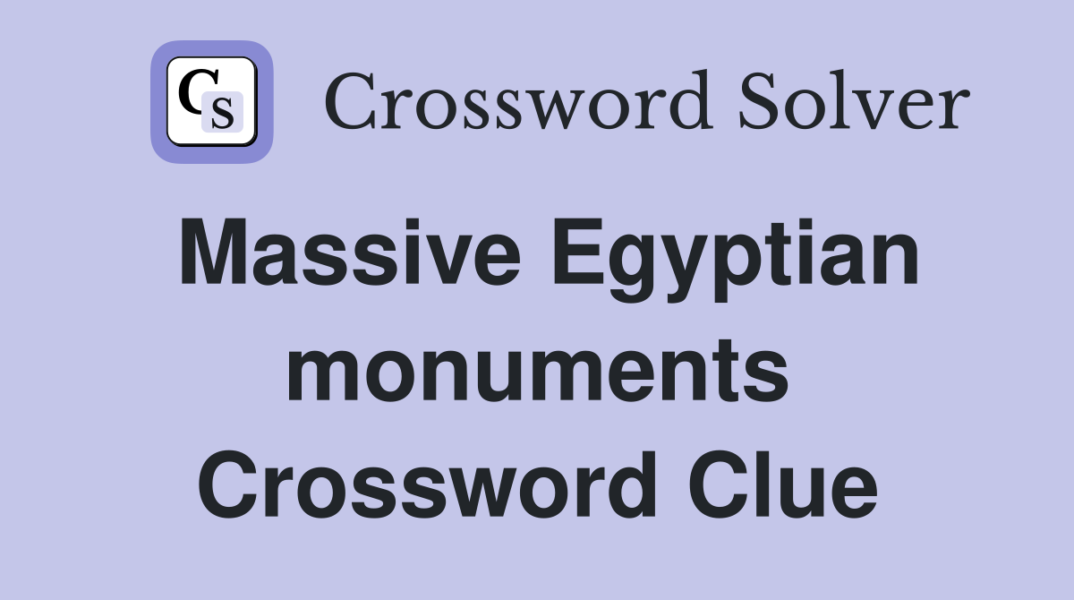 Massive Egyptian monuments Crossword Clue