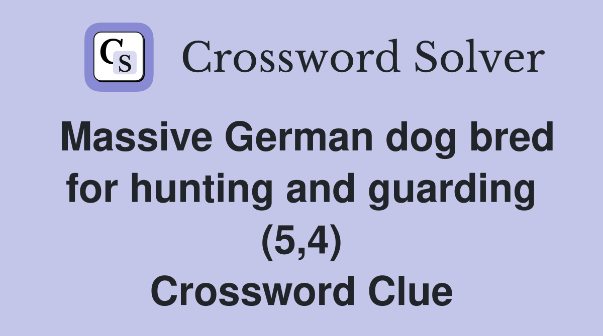 Massive German dog bred for hunting and guarding (5,4) Crossword Clue