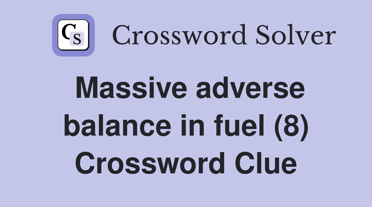 Massive adverse balance in fuel (8) Crossword Clue
