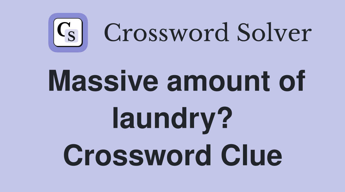 Massive amount of laundry? Crossword Clue