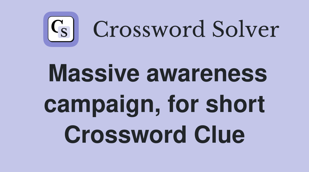 Massive awareness campaign, for short Crossword Clue